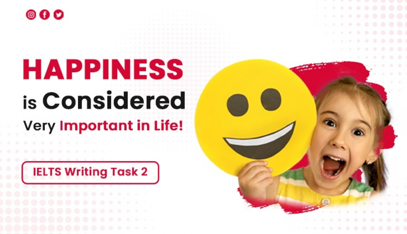 Happiness is Considered Very Important in Life – IELTS Writing Task 2